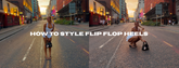 How to Style Heeled Flip Flops
