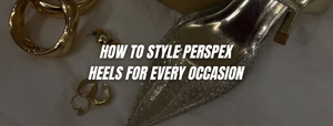 How to Style Perspex Heels for Every Occasion